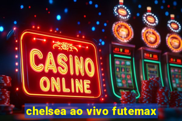 chelsea ao vivo futemax